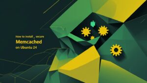 How to Install and Secure Memcached on Ubuntu 24
